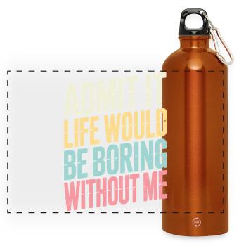 Admettez-le, la vie serait ennuyeuse sans moi - Gourde panoramique avec mousqueton 750 ml - orange - Devant