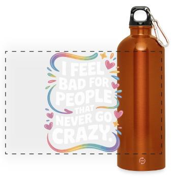 I Feel Bad For People That Never Go Crazy Verrückt - Panorama Trinkflasche mit Karabiner 750 ml - Orange - Vorne
