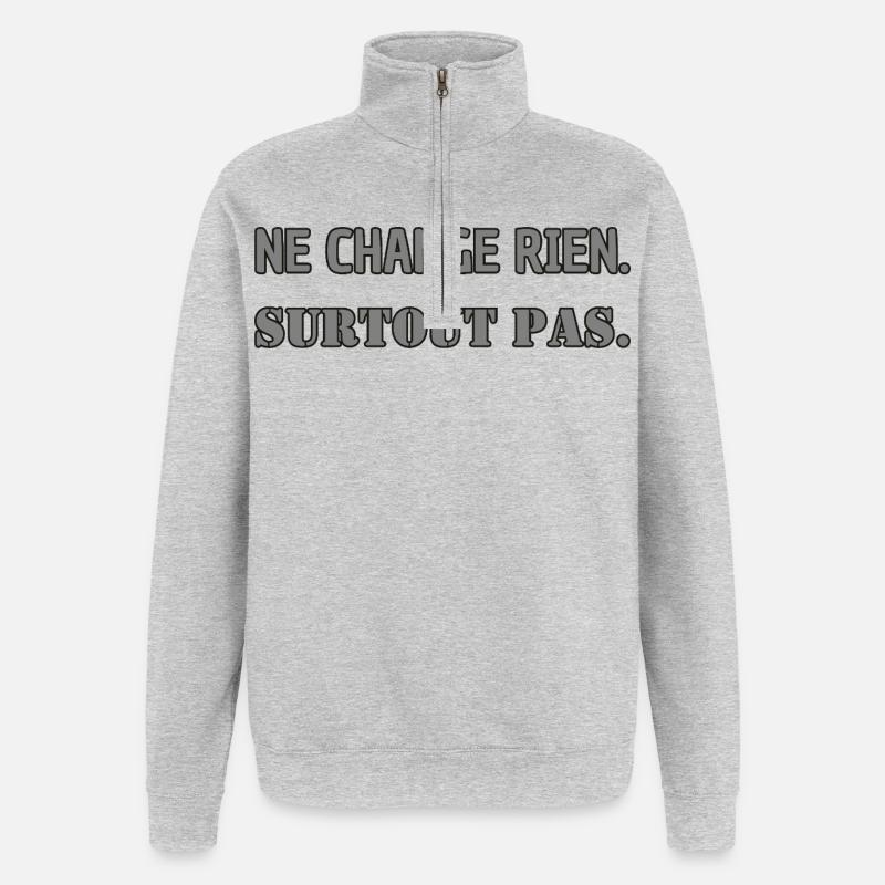 Ne change rien. Surtout pas. - Sweat à zip 1/4 - gris chiné