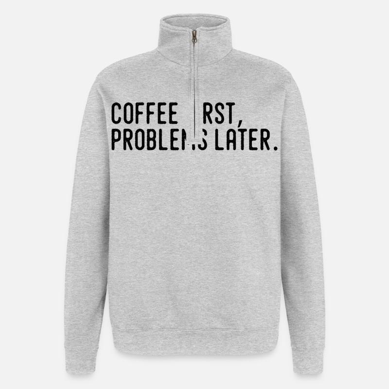 Coffee First Problems Later - Quarter-Zip Sweatshirt - heather grey