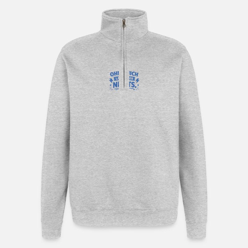 Ohne mich läuft hier nichts. - Quarter-Zip-Sweatshirt - Grau meliert