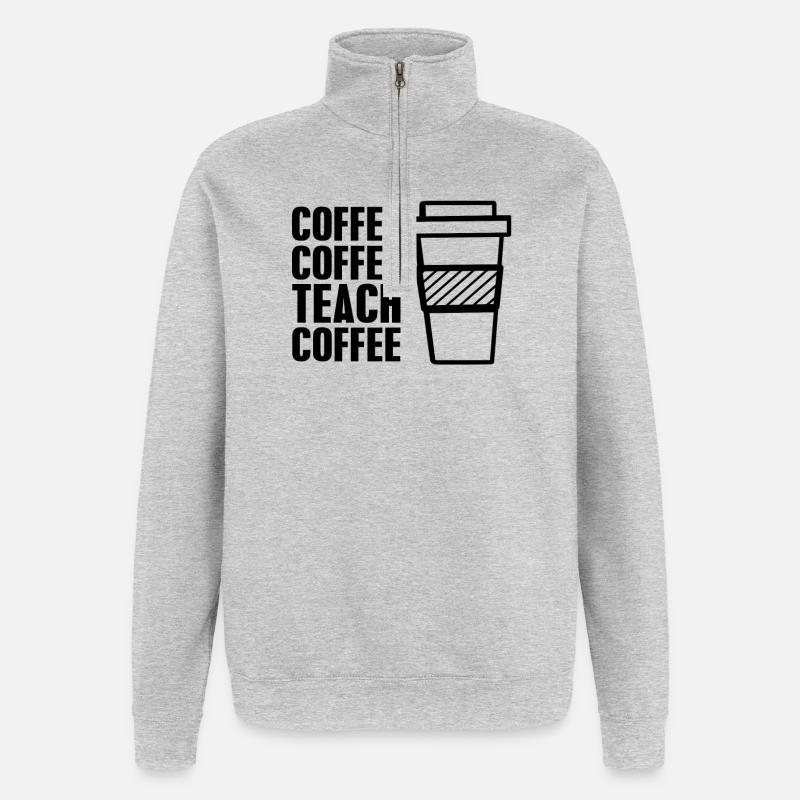 Coffee coffee teach coffee - Sweat à zip 1/4 - gris chiné