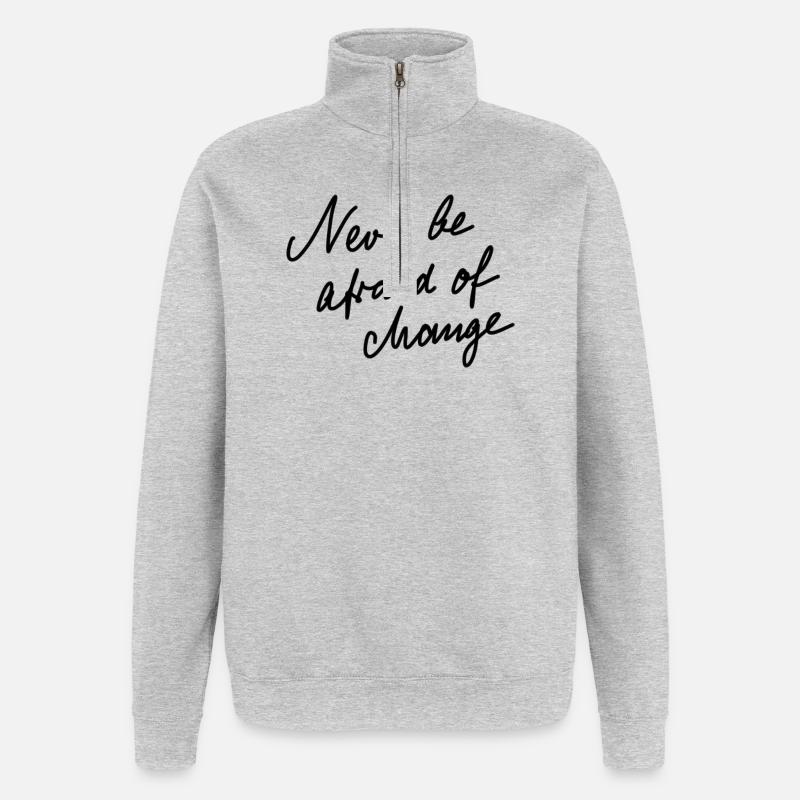 Never be afraid of change. - Quarter-Zip Sweatshirt - heather grey