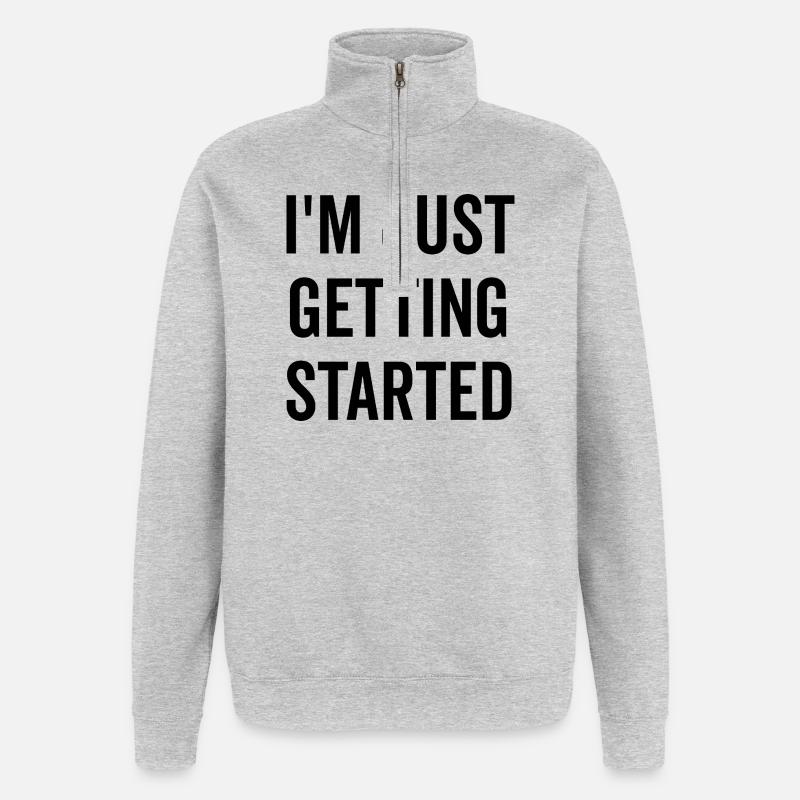 I’m Just Getting Started - Quarter-Zip Sweatshirt - heather grey
