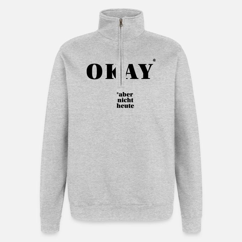 OKAY – aber nicht heute … | ironisches Statement - Quarter-Zip-Sweatshirt - Grau meliert