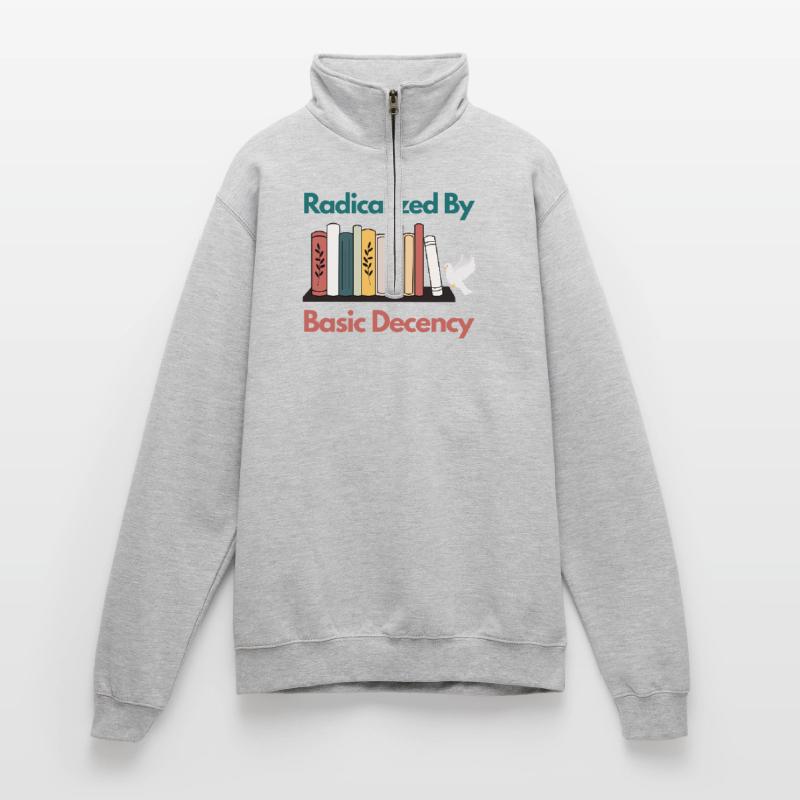 Radicalized By Basic Decency Funny Sarcastic  Quarter-Zip Sweatshirt