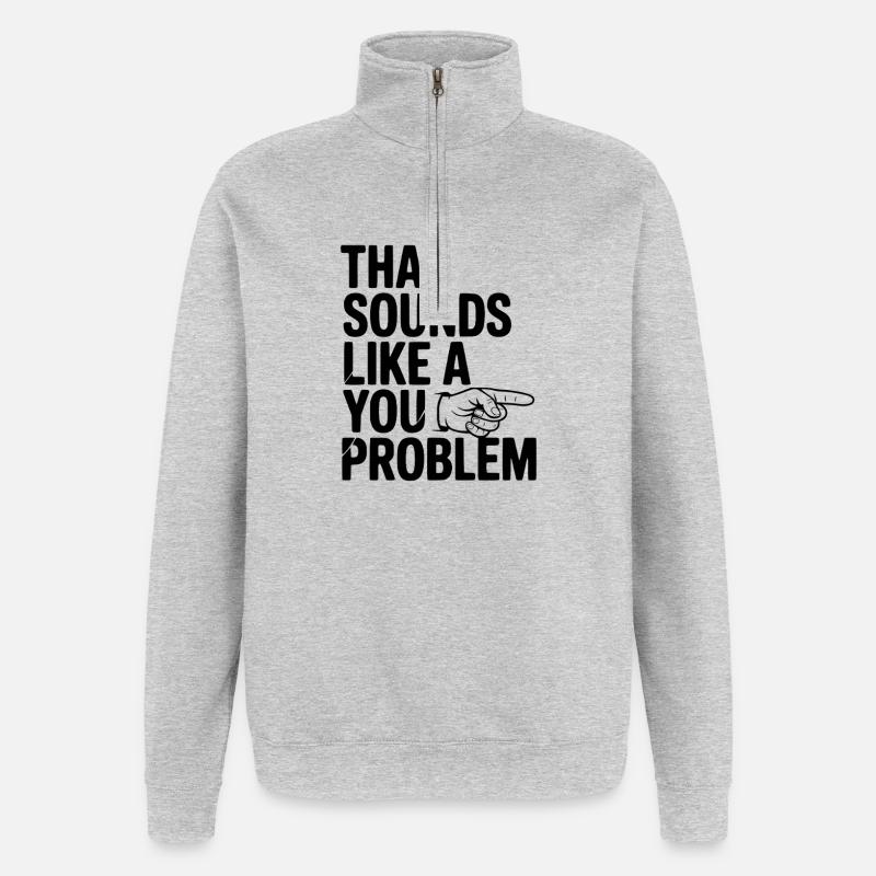 That Sounds Like a You Problem - Quarter-Zip Sweatshirt - heather grey