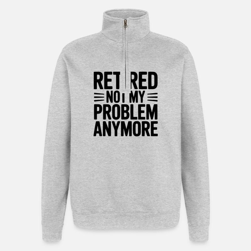 Retired Not My Problem Anymore - Quarter-Zip Sweatshirt - heather grey