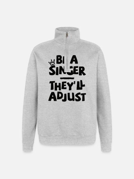Be a Singer. They'll adjust. - Quarter-Zip Sweatshirt - heather grey