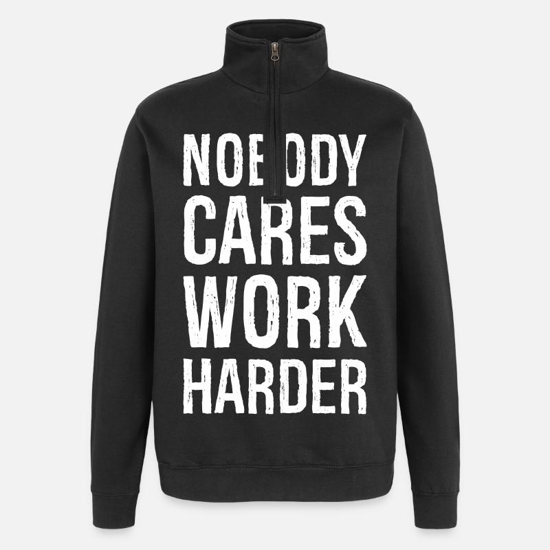 Nobody cares work harder - Quarter-Zip Sweatshirt - black