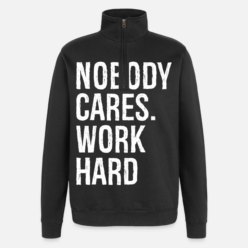 nobody cares work hard - Quarter-Zip Sweatshirt - black