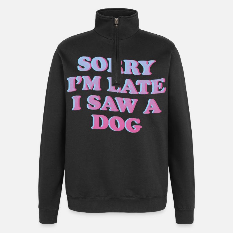 Sorry I’m Late – Lustiges Hunde-Statement - Quarter-Zip-Sweatshirt - Schwarz