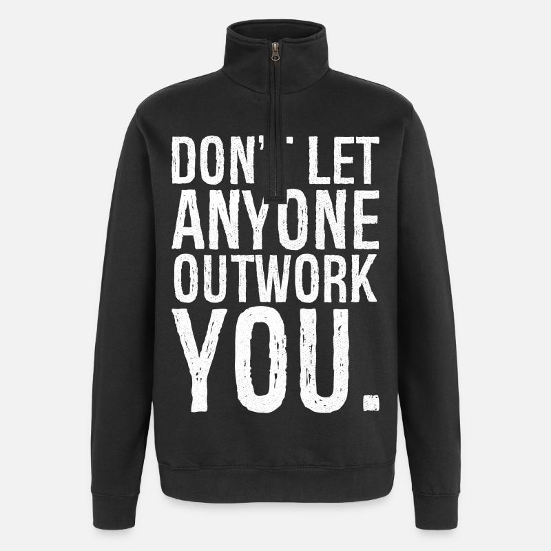 don't let anyone outwork you - Quarter-Zip-Sweatshirt - Schwarz
