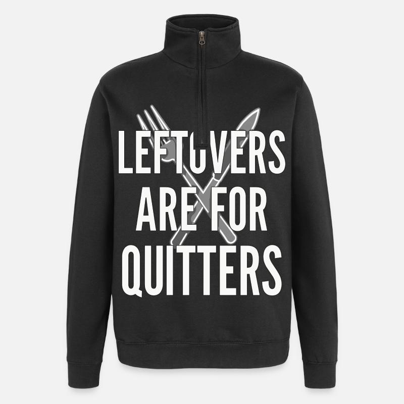 Leftovers Are For Quitters Essensspruch - Quarter-Zip-Sweatshirt - Schwarz