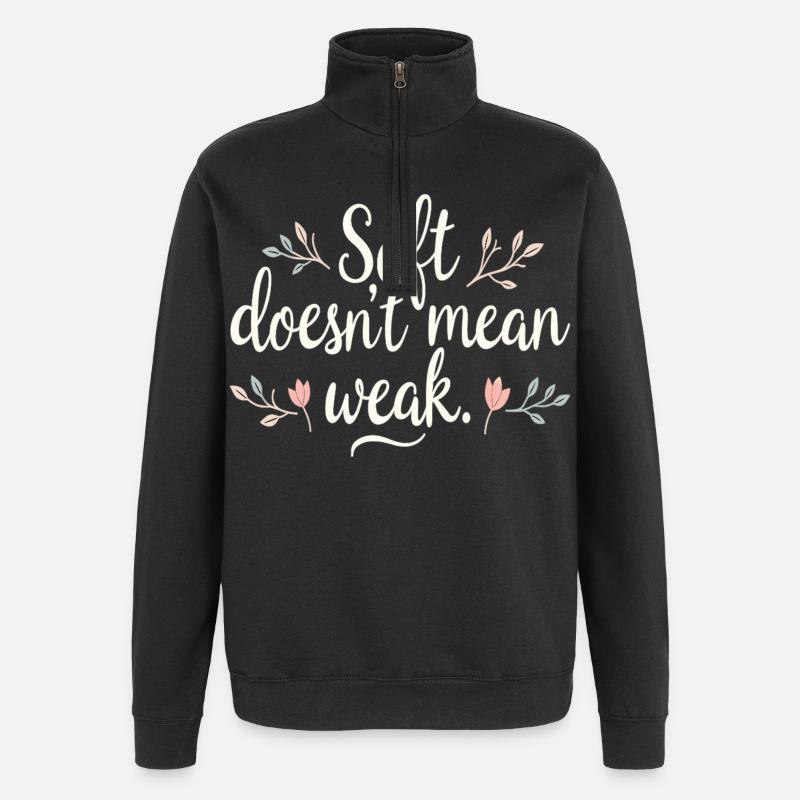Soft Doesn’t Mean Weak – Selbstliebe - Quarter-Zip-Sweatshirt - Schwarz