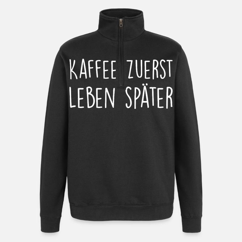 Kaffee zuerst, Leben später - Quarter-Zip-Sweatshirt - Schwarz
