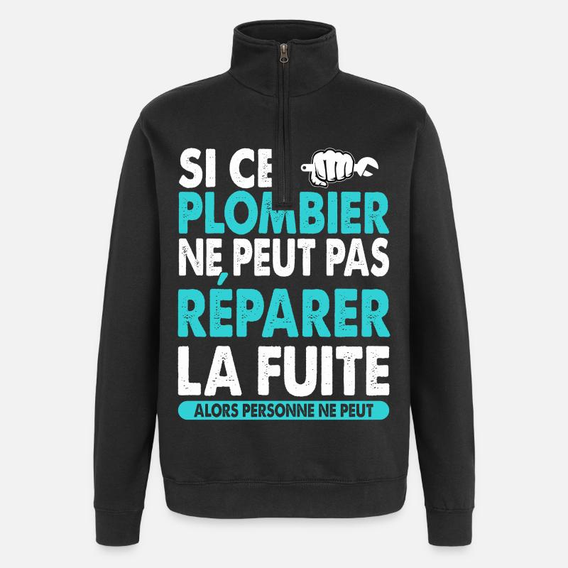 Idée Cadeau Métier Plombier Phrase Marrante - Sweat à zip 1/4 - noir