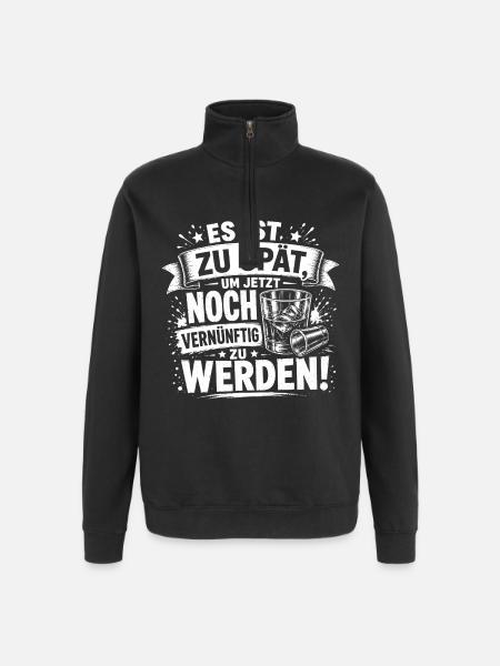 Zu spät, vernünftig zu werden - Quarter-Zip-Sweatshirt - Schwarz