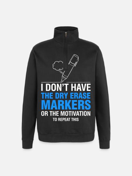 I Don’t Have Dry Erase Markers Meme - Quarter-Zip Sweatshirt - black