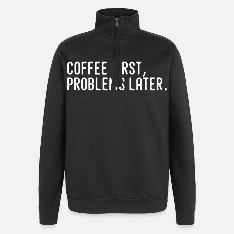 Kaffee erst Probleme später - Quarter-Zip-Sweatshirt - Schwarz