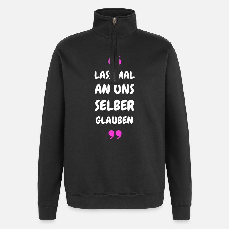 Lass mal an uns selber glauben - Quarter-Zip-Sweatshirt - Schwarz
