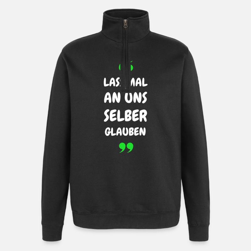 Lass mal an uns selber glauben - Quarter-Zip-Sweatshirt - Schwarz