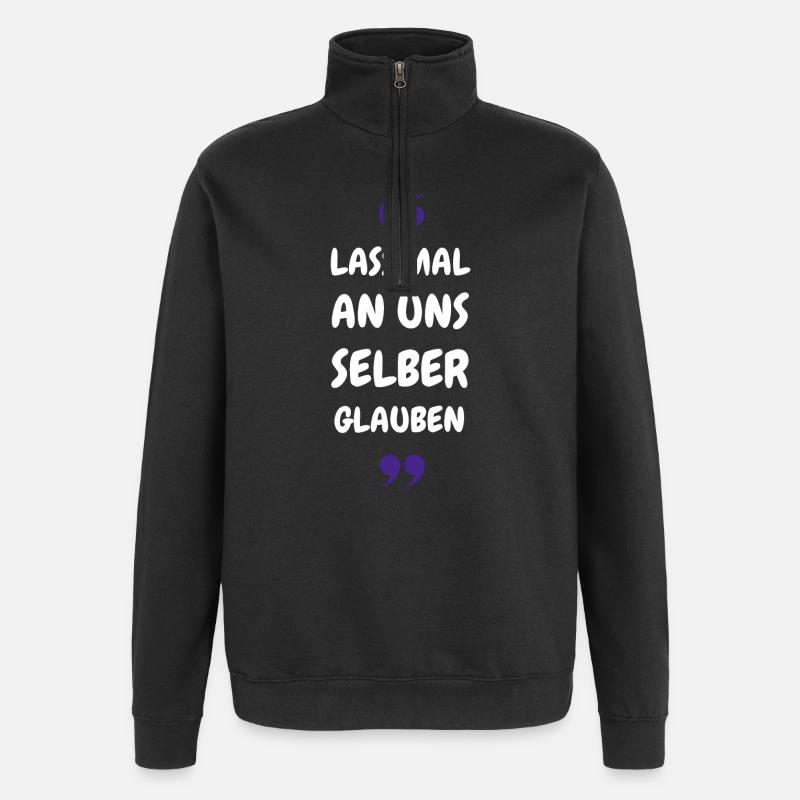 Lass mal an uns selber glauben - Quarter-Zip-Sweatshirt - Schwarz