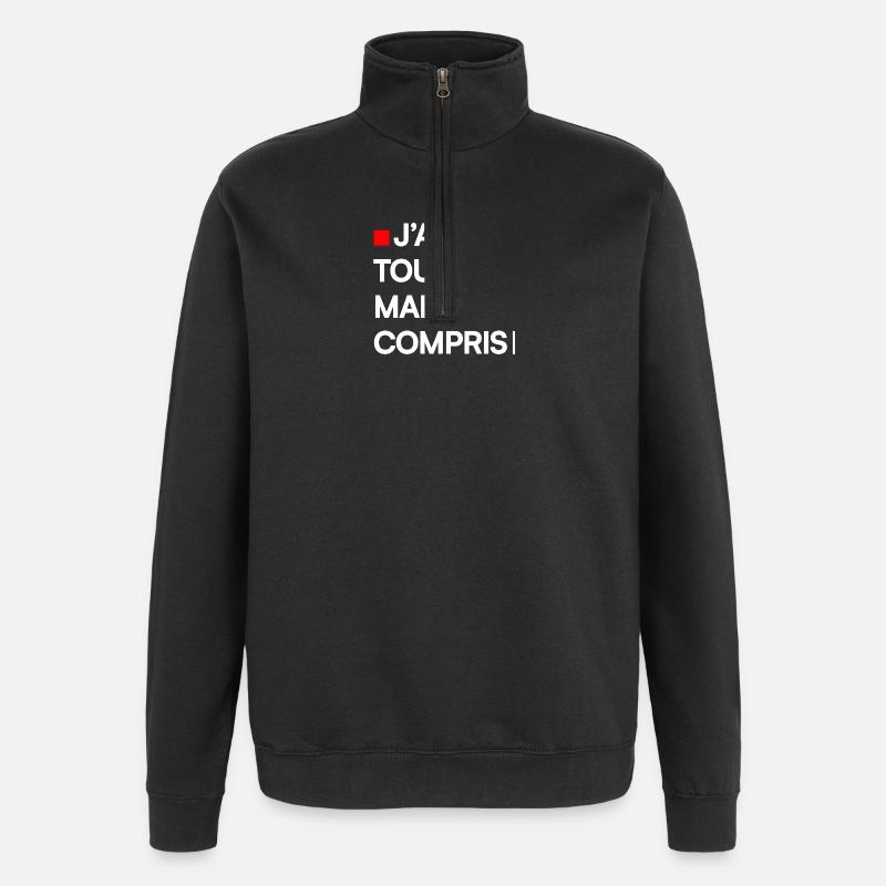 J’AI TOUT MAL COMPRIS | Humour autodérision - Sweat à zip 1/4 - noir