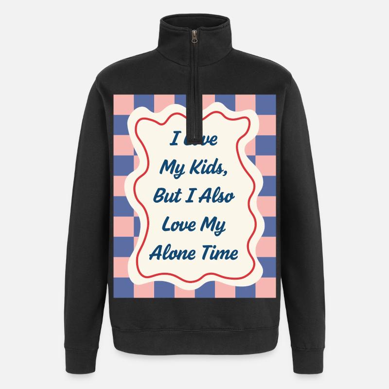 I Love my Alone Time – Eltern-Statement - Quarter-Zip-Sweatshirt - Schwarz
