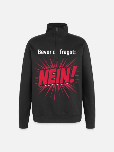 Bevor du fragst. Nein. - Quarter-Zip-Sweatshirt - Schwarz