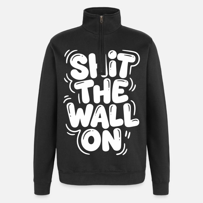 Shit the wall on - Quarter-Zip Sweatshirt - black