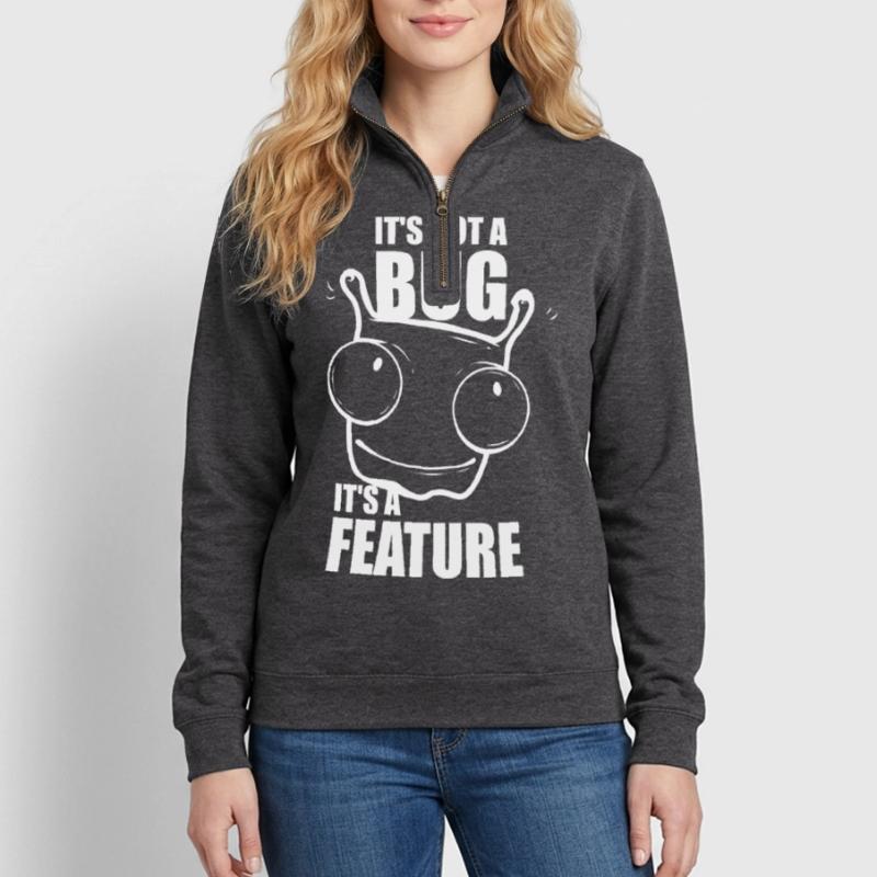 it is not a bug it is a feature - Programmierer Quarter-Zip-Sweatshirt