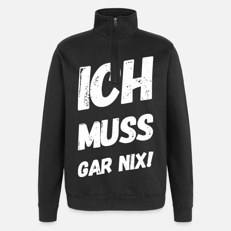 Ich muss gar nix! Fun Spruch - Quarter-Zip-Sweatshirt - Schwarz
