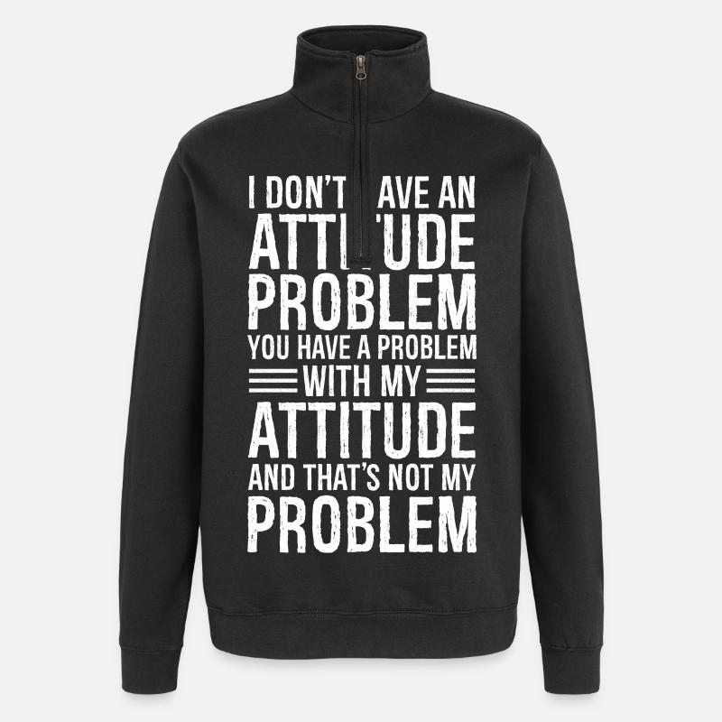 Je n’ai pas de problème d’attitude - Sweat à zip 1/4 - noir