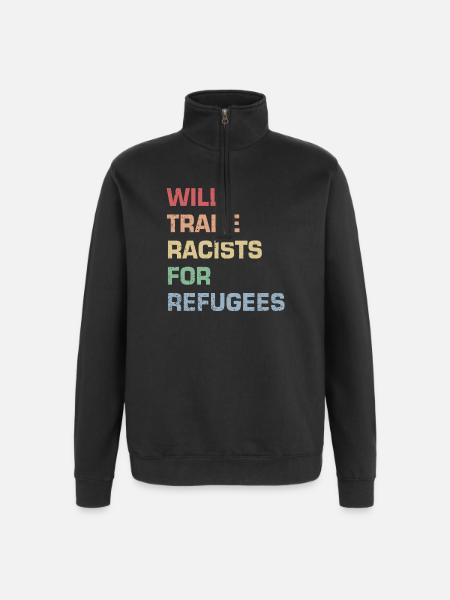 Will Trade Racists for Refugees - Quarter-Zip Sweatshirt - black