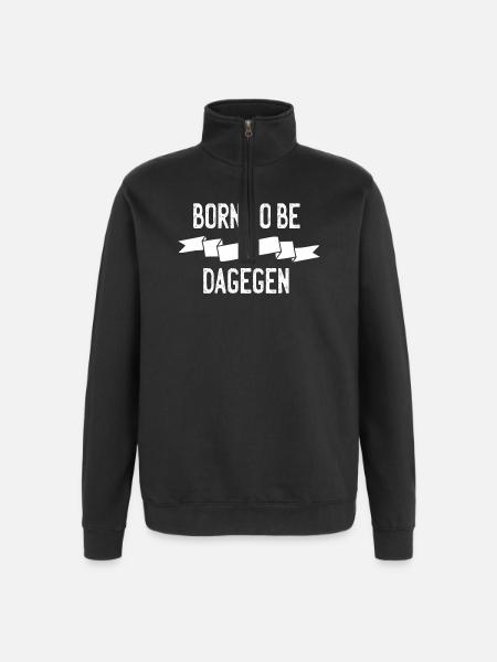 Born to be dagegen - Quarter-Zip-Sweatshirt - Schwarz