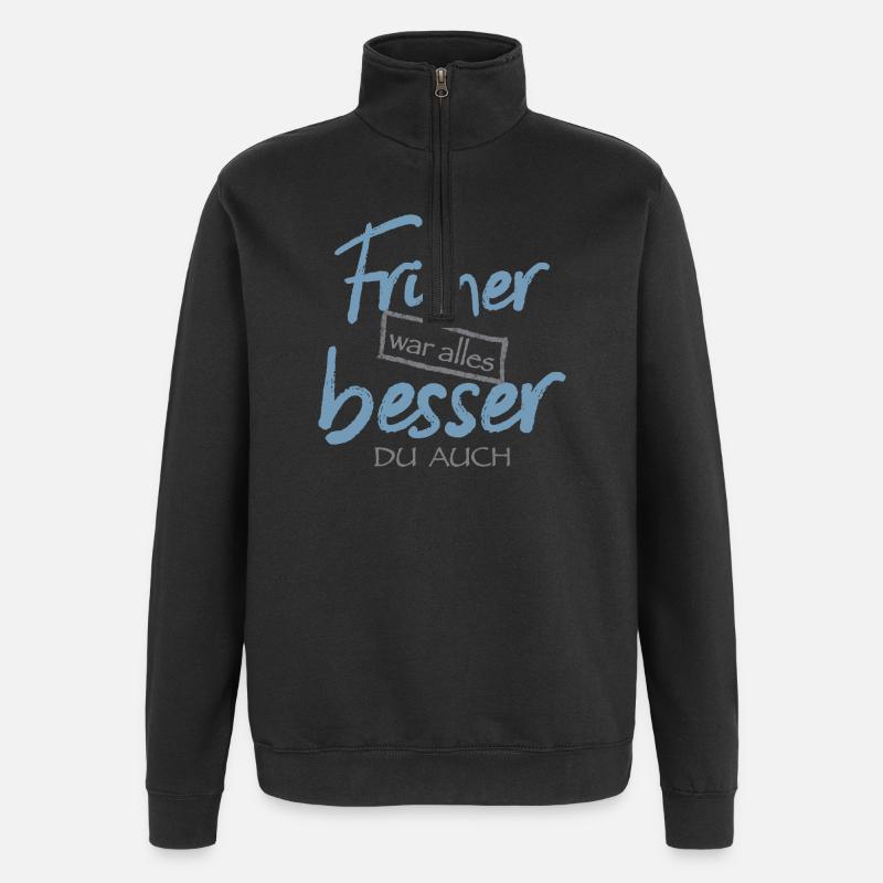Früher war alles besser. Du auch - Quarter-Zip-Sweatshirt - Schwarz