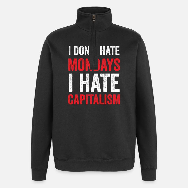 I Don't Hate Mondays. I Hate Capitalism - Quarter-Zip Sweatshirt - black