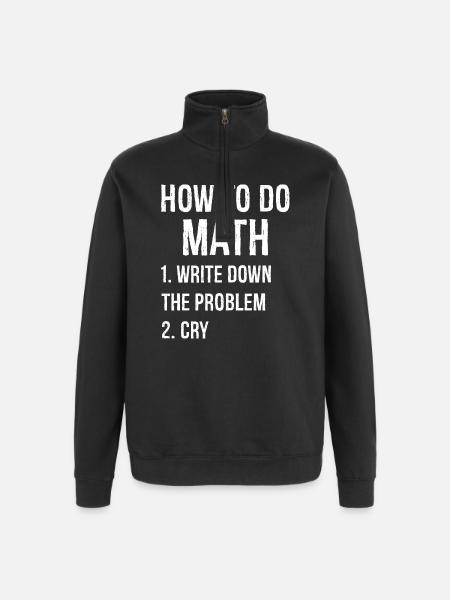 how to do math funny shirt - Quarter-Zip Sweatshirt - black