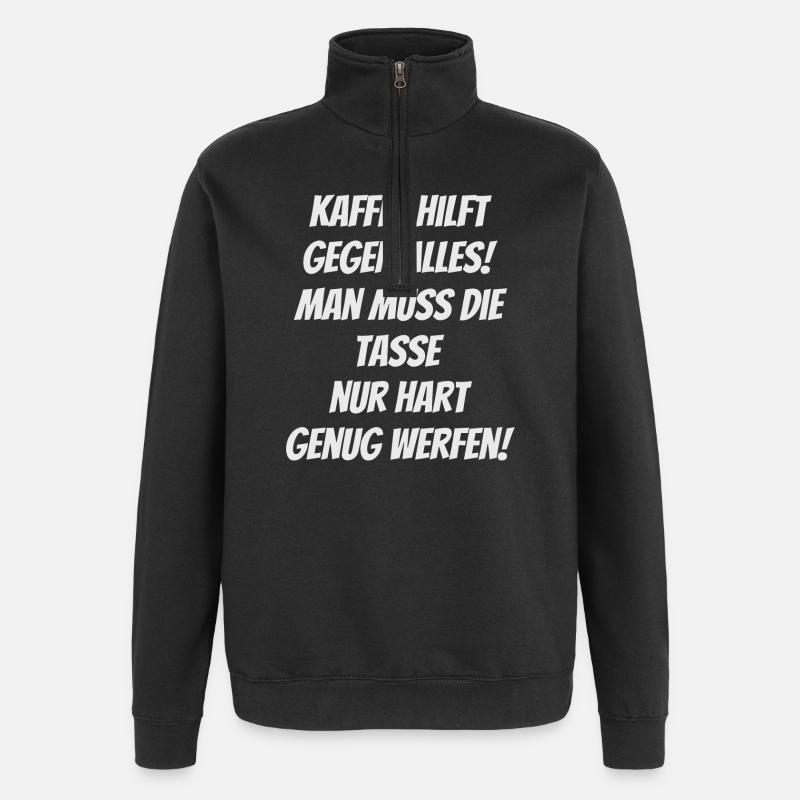 Kaffee hilft gegen alles , Kaffeetrinker - Quarter-Zip-Sweatshirt - Schwarz