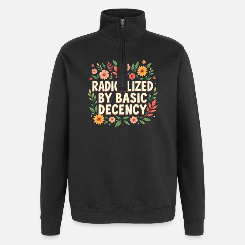 Radicalized by basic decency - Quarter-Zip Sweatshirt - black