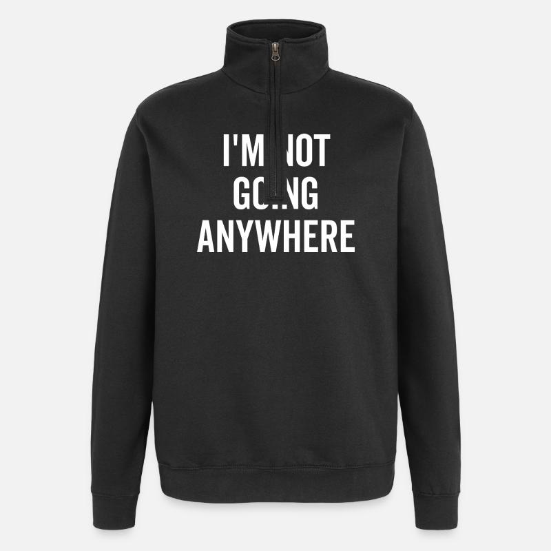 I’m Not Going Anywhere - Quarter-Zip Sweatshirt - black