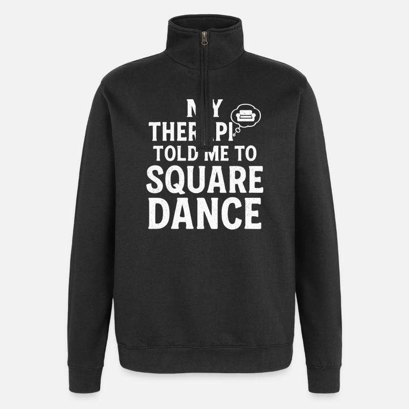 My therapist says square dancing - Quarter-Zip Sweatshirt - black