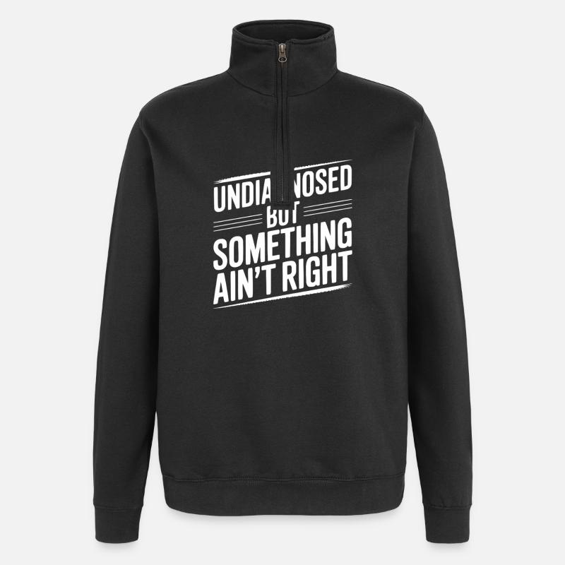 Undiagnosed but Something Ain’t Right - Quarter-Zip Sweatshirt - black