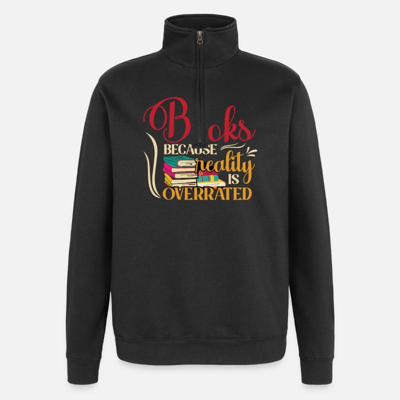 Books, because reality is overrated - Quarter-Zip Sweatshirt - black