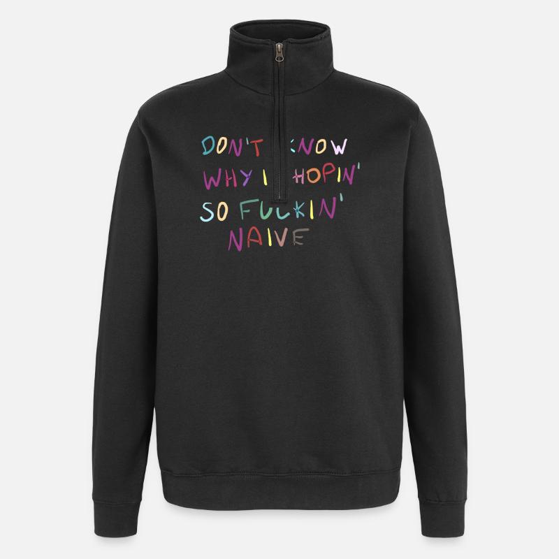 Dont Know Why Im Hopin Naive - Quarter-Zip-Sweatshirt - Schwarz