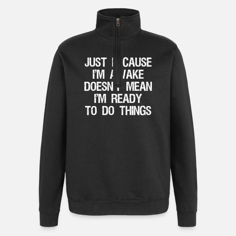 Just Because I'm Awake Funny - Quarter-Zip-Sweatshirt - Schwarz