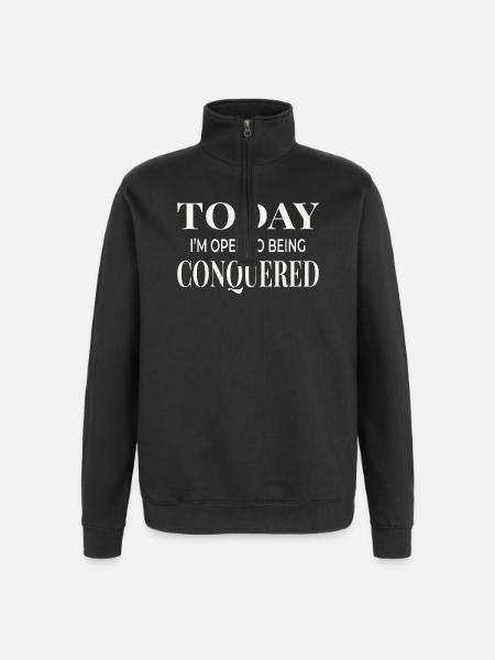 Today I’m Open to Being Conquered - Quarter-Zip Sweatshirt - black