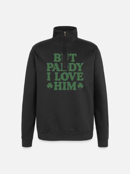 But Paddy I Love Him - Quarter-Zip Sweatshirt - black