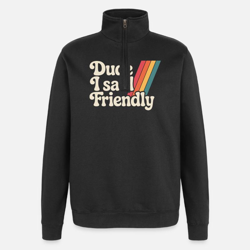 Alter, ich sagte freundlich - Quarter-Zip-Sweatshirt - Schwarz